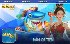 Bắn Cá Tiên tại 99OK