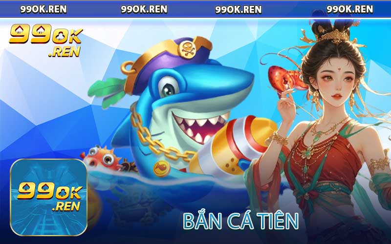 Bắn Cá Tiên tại 99OK